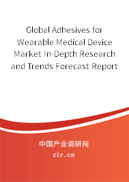 Global Adhesives for Wearable Medical Device Market In-Depth Research and Trends Forecast Report 2020-2026